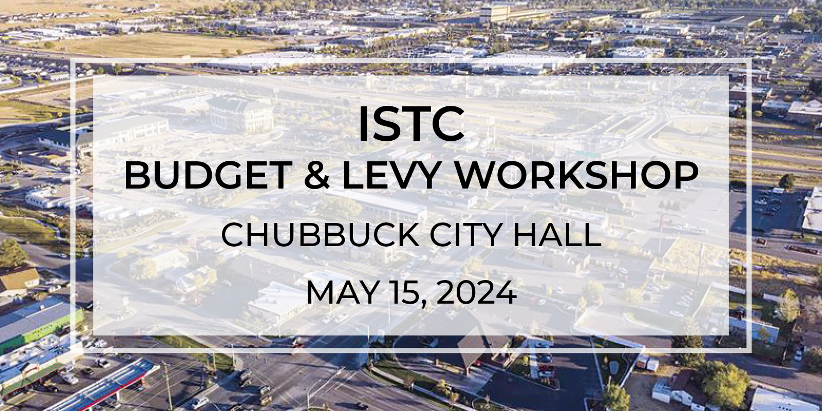 ISTC 2024 Budget and Levy Workshop: Chubbuck