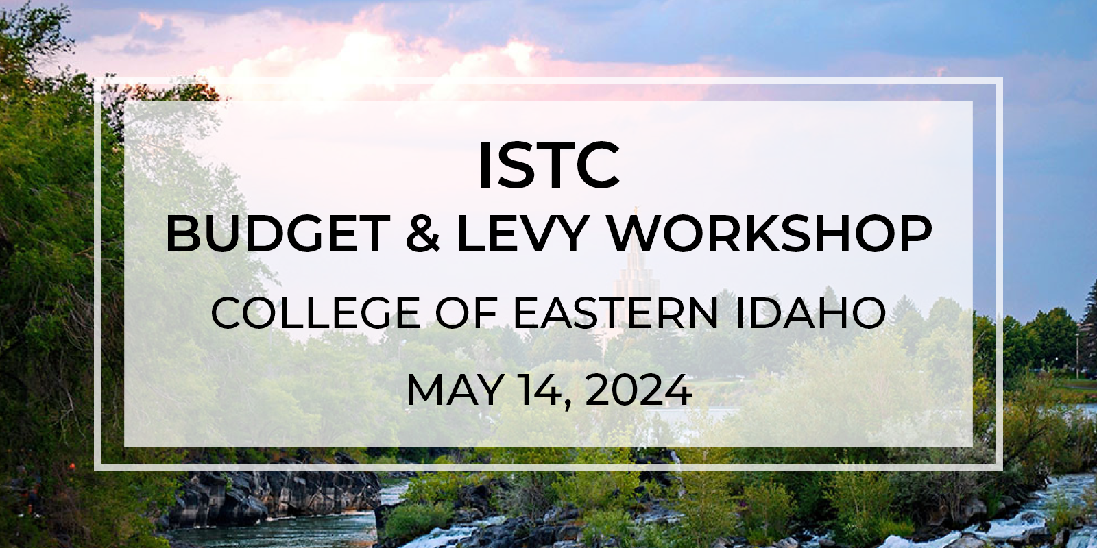 ISTC 2024 Budget and Levy Workshop: Idaho Falls