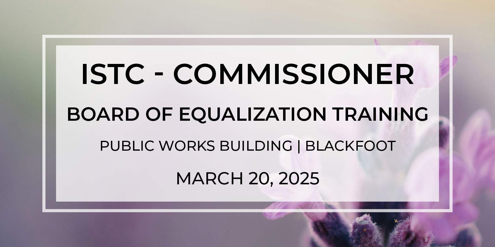 ISTC County Commissioner Board of Equalization Training – Blackfoot